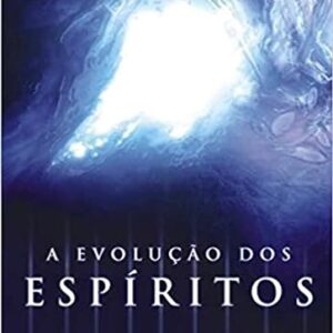 Livro A Evolução dos Espíritos evolução espiritual