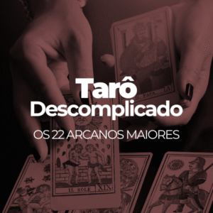Curso Tarô Descomplicado - 22 Arcanos Maiores
