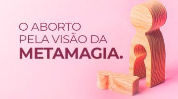 aborto - pela visão da Metamagia