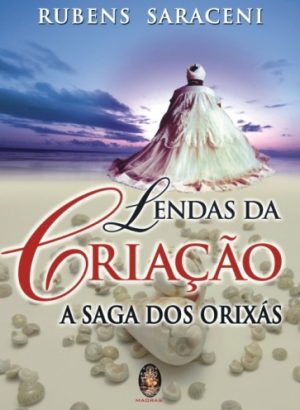 Livro Lendas da Criação - A Saga dos Orixás Rubens Saraceni